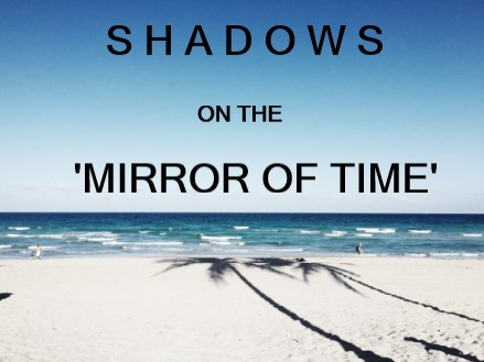 SHADOWS ON THE “MIRROR OF TIME”